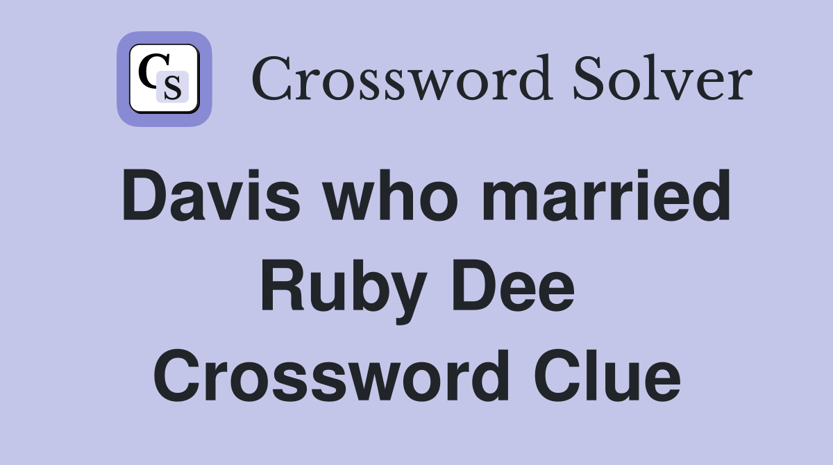 Davis who married Ruby Dee Crossword Clue