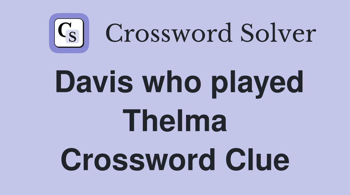 Davis who played Thelma Crossword Clue
