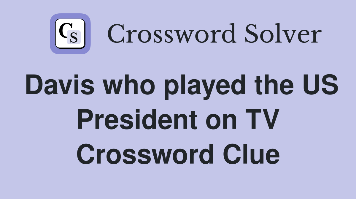 Davis who played the US President on TV Crossword Clue
