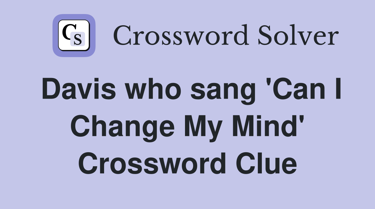 Davis who sang 'Can I Change My Mind' Crossword Clue