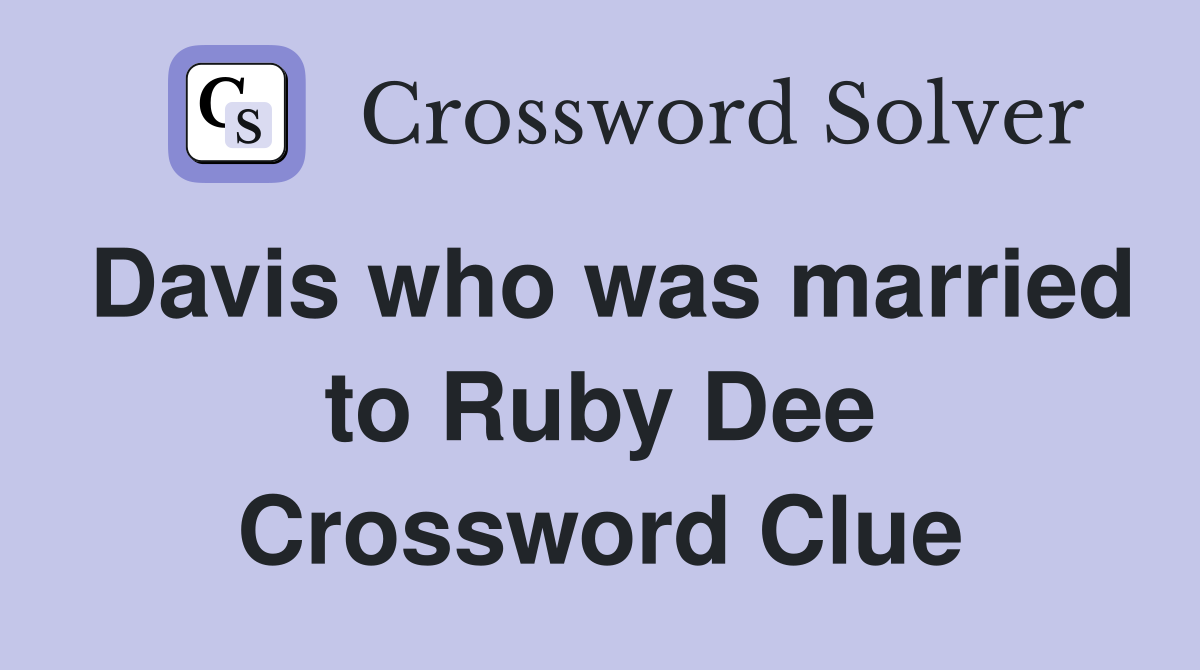Davis who was married to Ruby Dee Crossword Clue