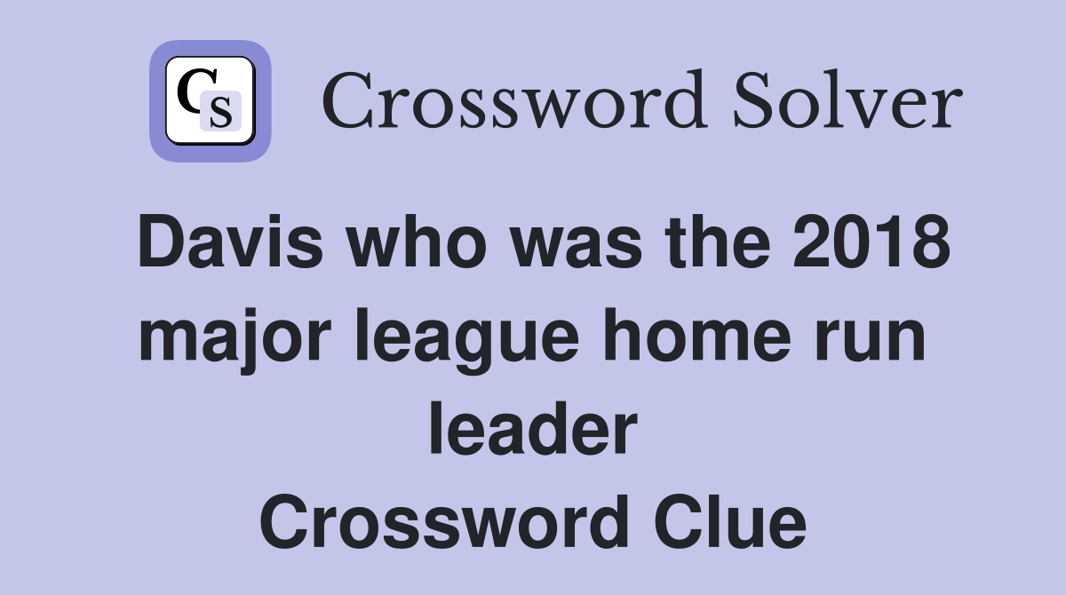 Davis who was the 2018 major league home run leader Crossword Clue