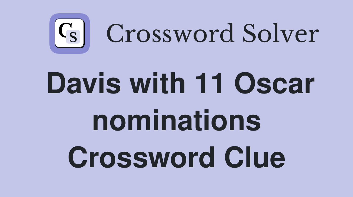 Davis with 11 Oscar nominations Crossword Clue