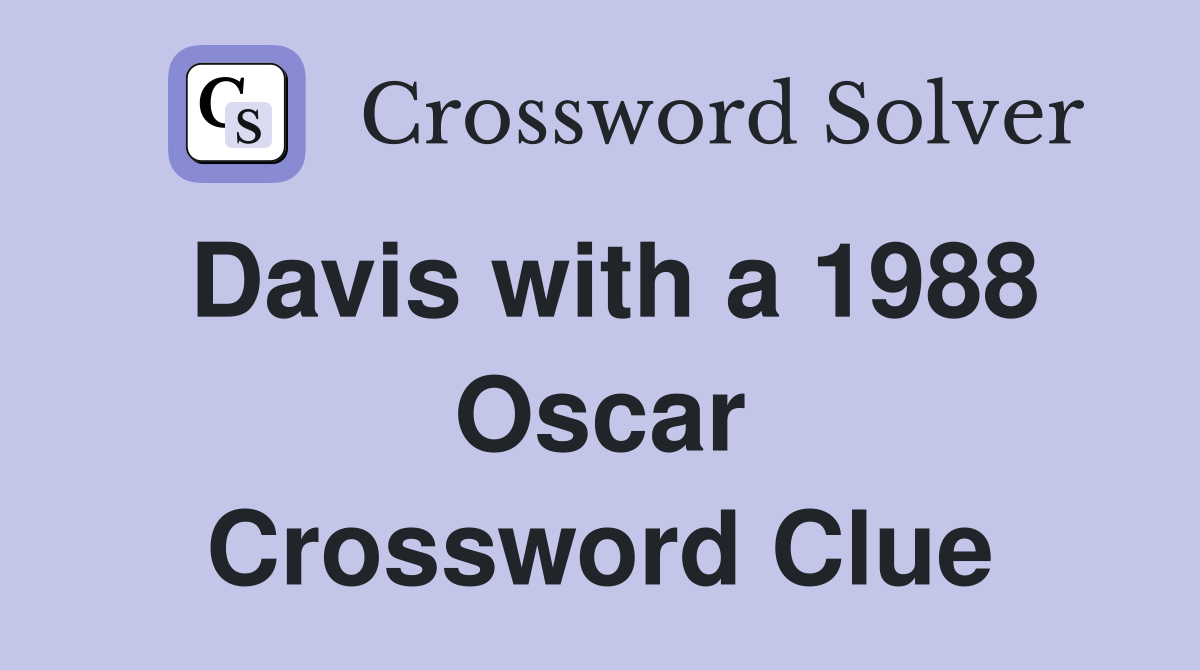 Davis with a 1988 Oscar Crossword Clue