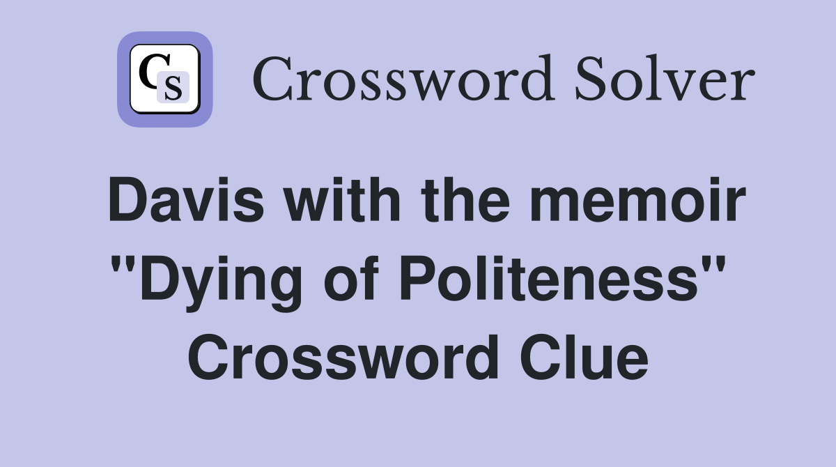 Davis with the memoir "Dying of Politeness" Crossword Clue