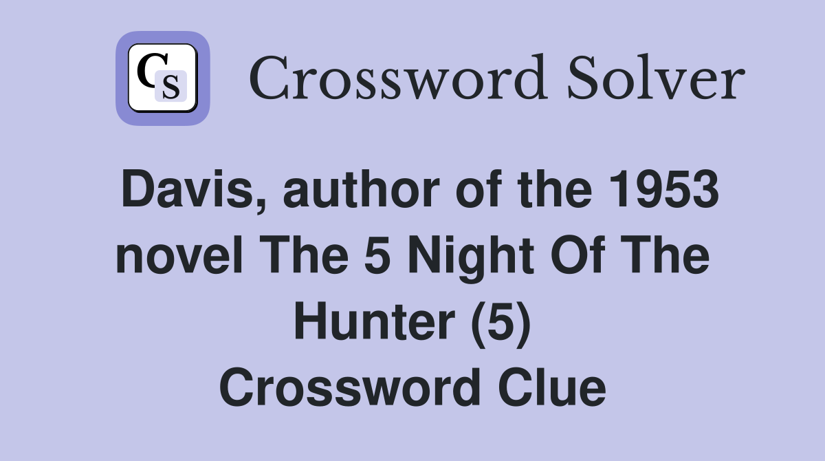 Davis, author of the 1953 novel The 5 Night Of The Hunter (5) Crossword Clue