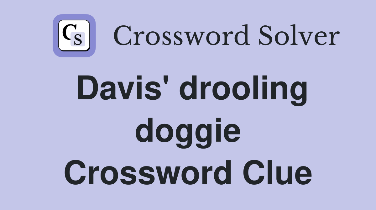 Davis' drooling doggie Crossword Clue