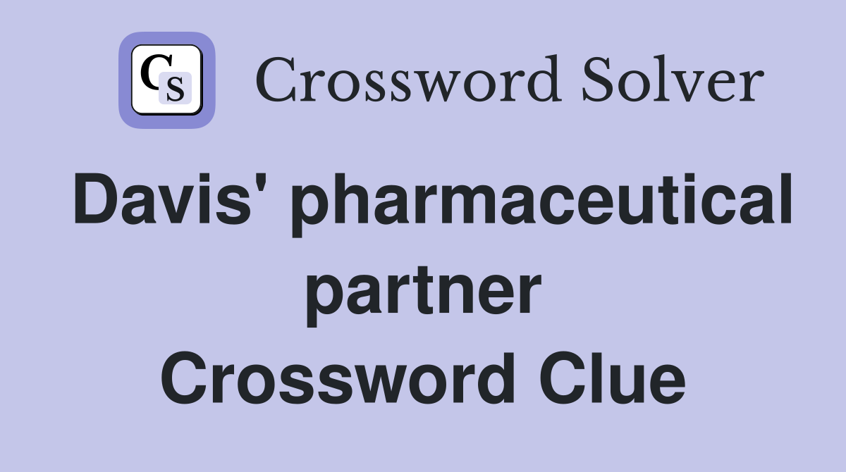 Davis' pharmaceutical partner Crossword Clue