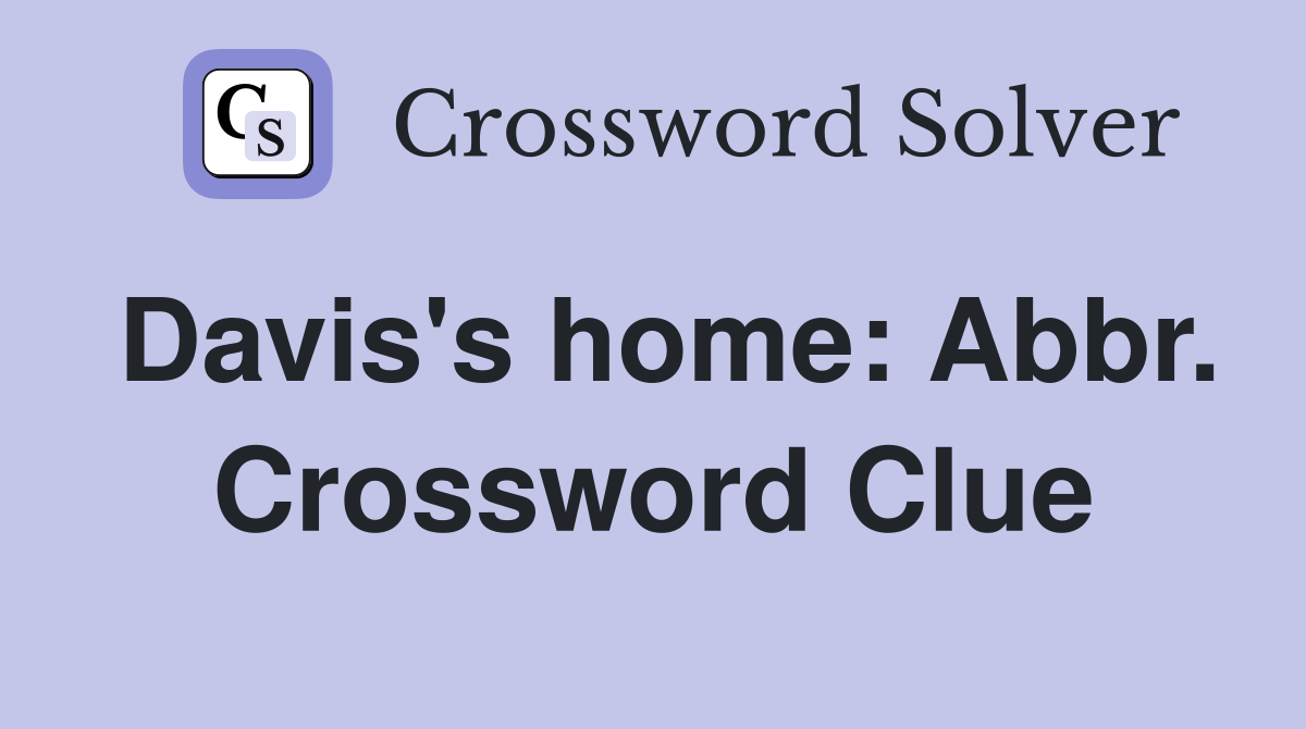 Davis's home: Abbr. Crossword Clue