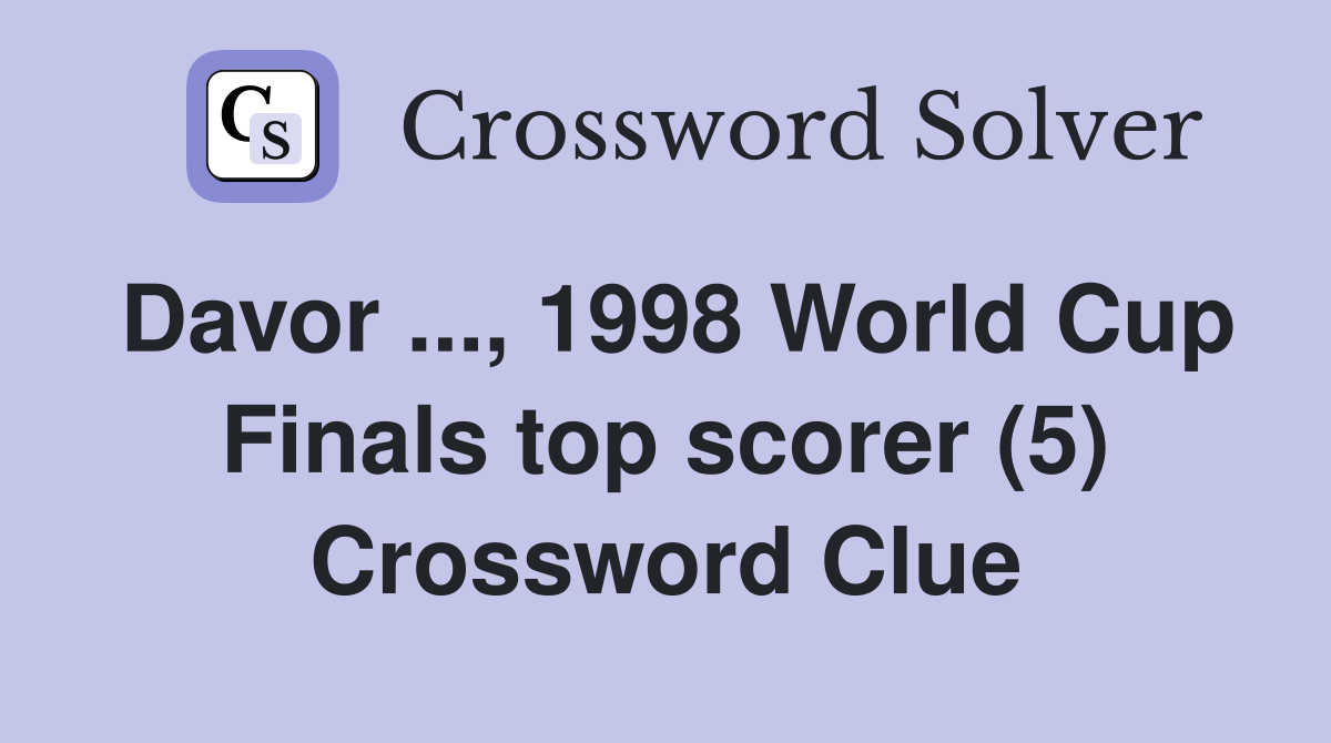 Davor ..., 1998 World Cup Finals top scorer (5) Crossword Clue