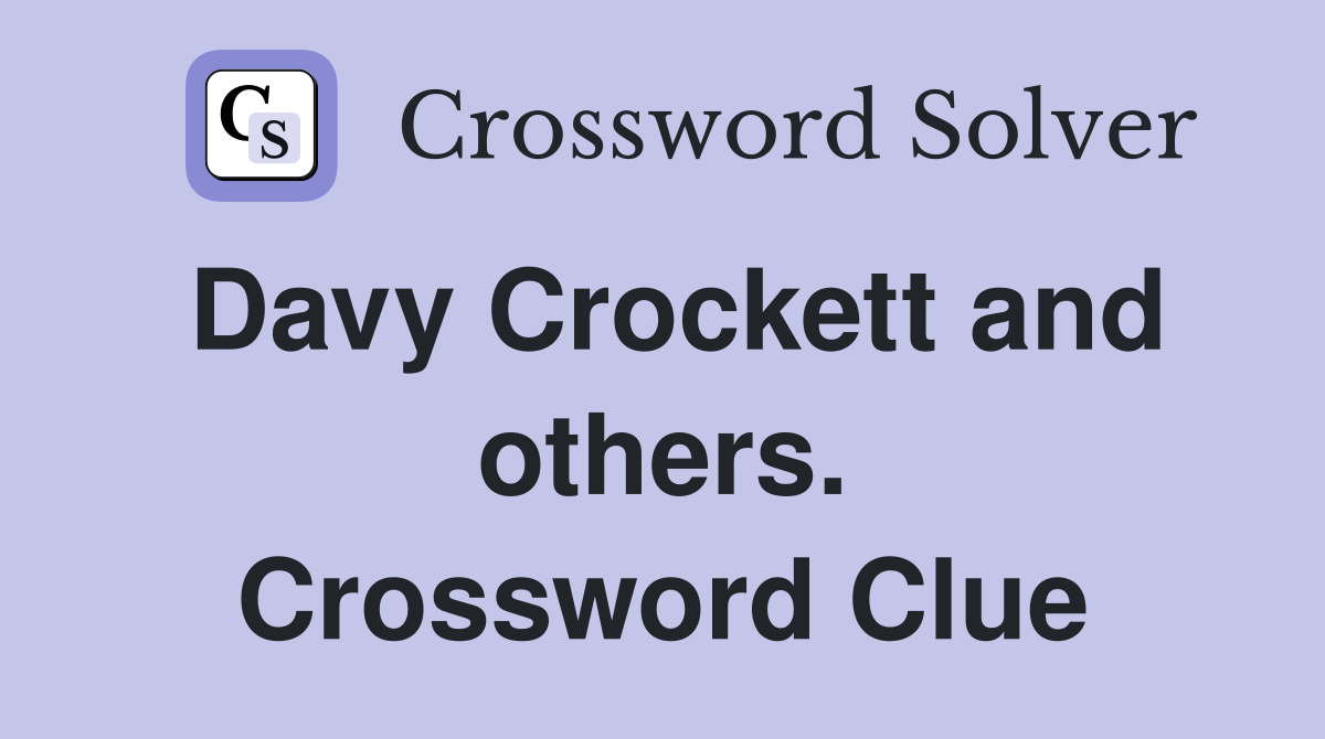 Davy Crockett and others. Crossword Clue