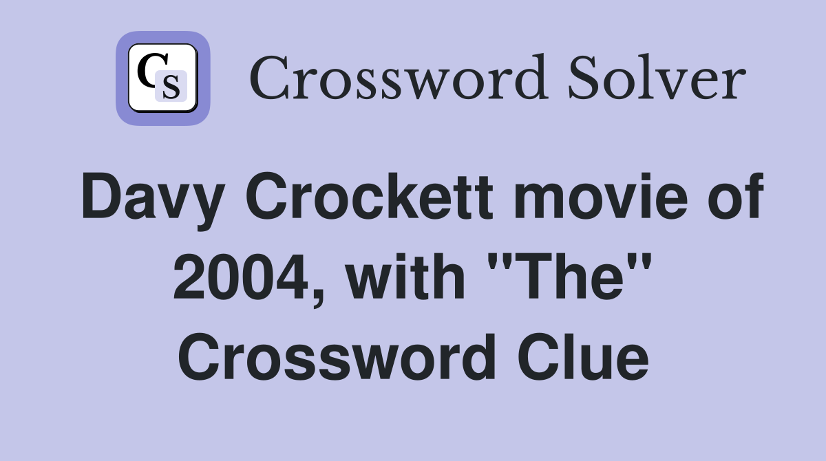 Davy Crockett movie of 2004, with "The" Crossword Clue