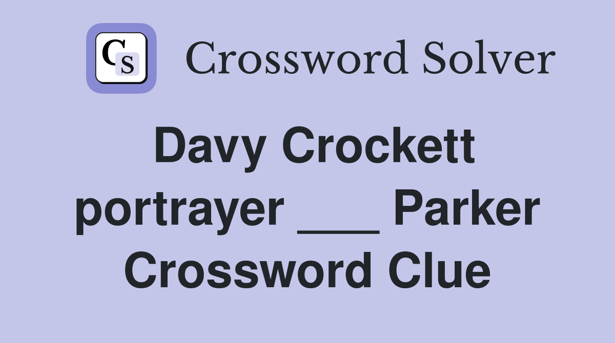 Davy Crockett portrayer ___ Parker Crossword Clue