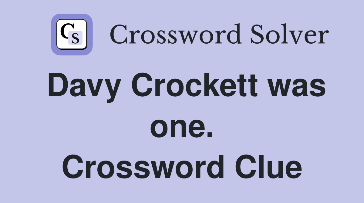 Davy Crockett was one. Crossword Clue