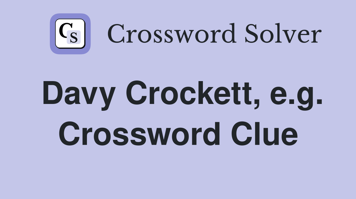 Davy Crockett, e.g. Crossword Clue