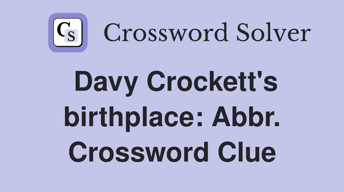 Davy Crockett's birthplace: Abbr. Crossword Clue