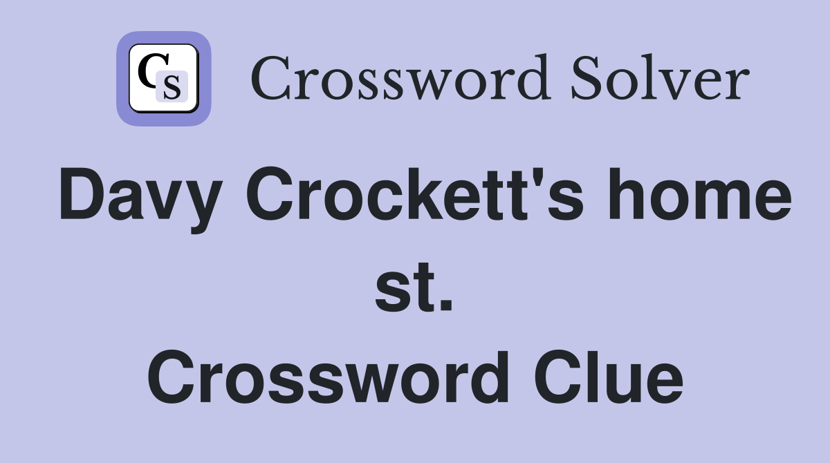 Davy Crockett's home st. Crossword Clue