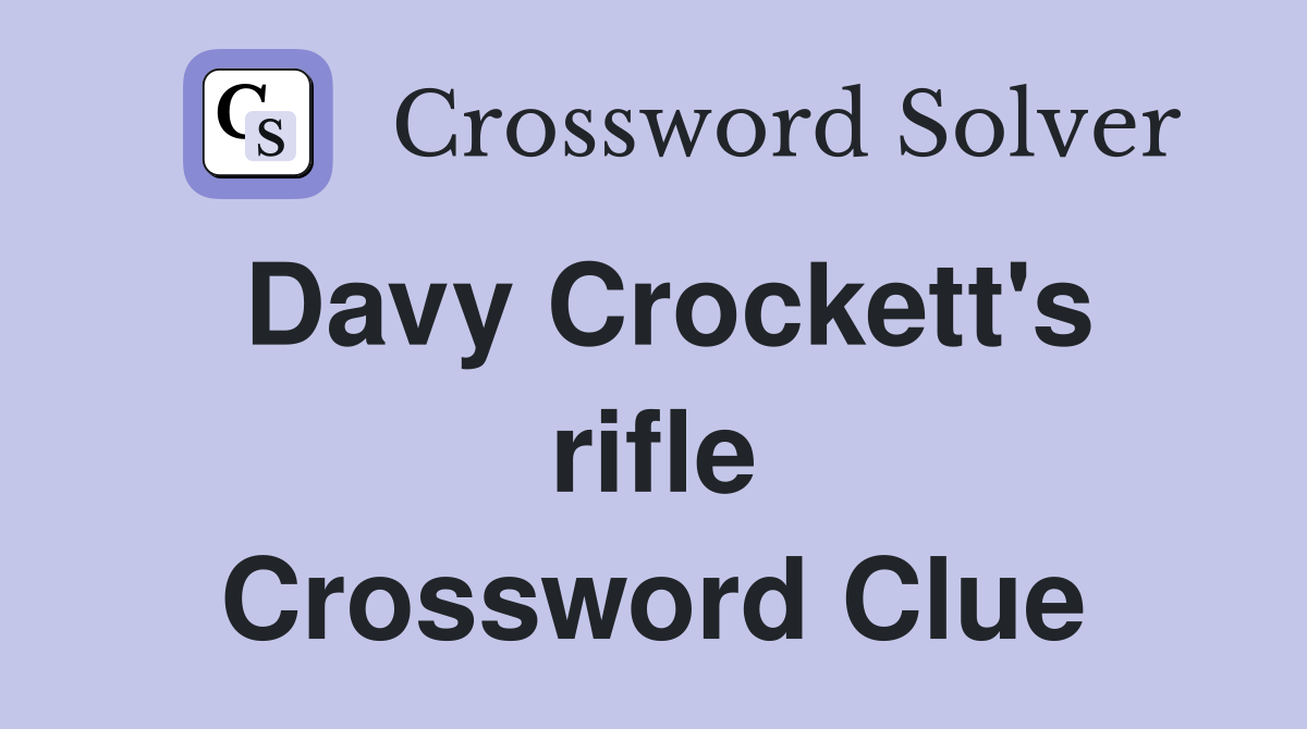 Davy Crockett's rifle Crossword Clue