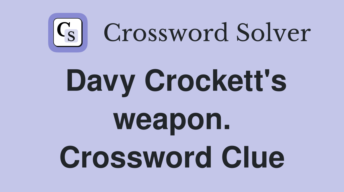 Davy Crockett's weapon. Crossword Clue