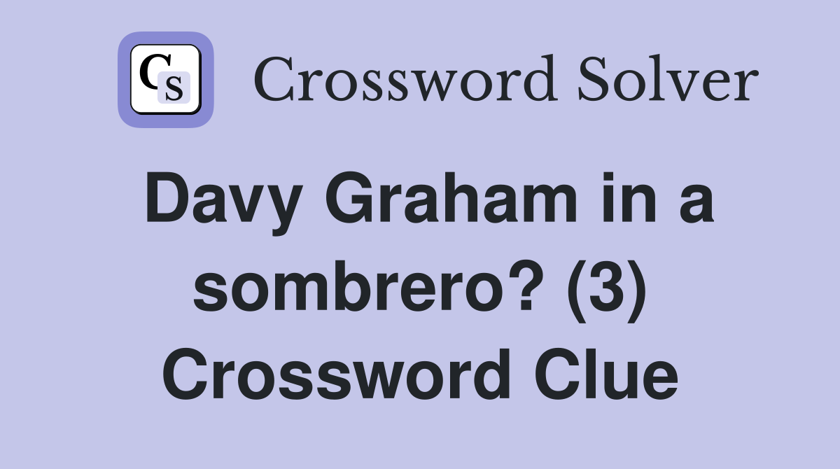 Davy Graham in a sombrero? (3) Crossword Clue