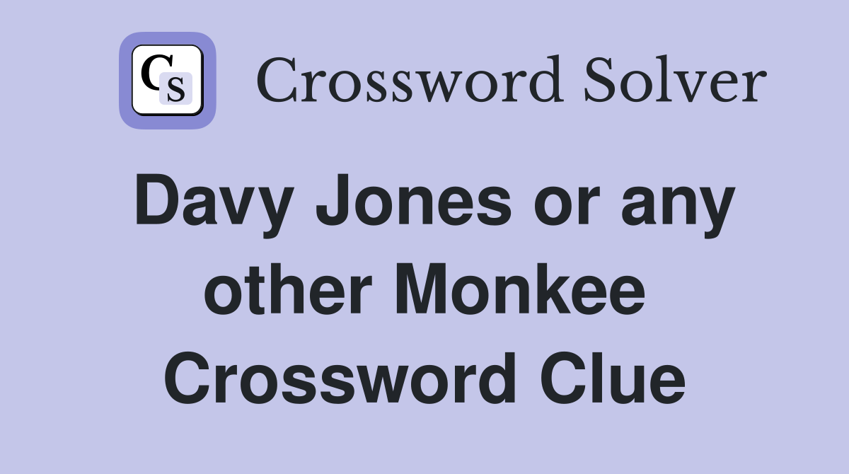 Davy Jones or any other Monkee Crossword Clue