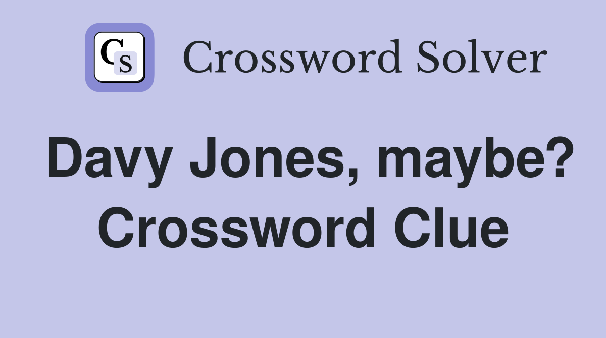 Davy Jones, maybe? Crossword Clue
