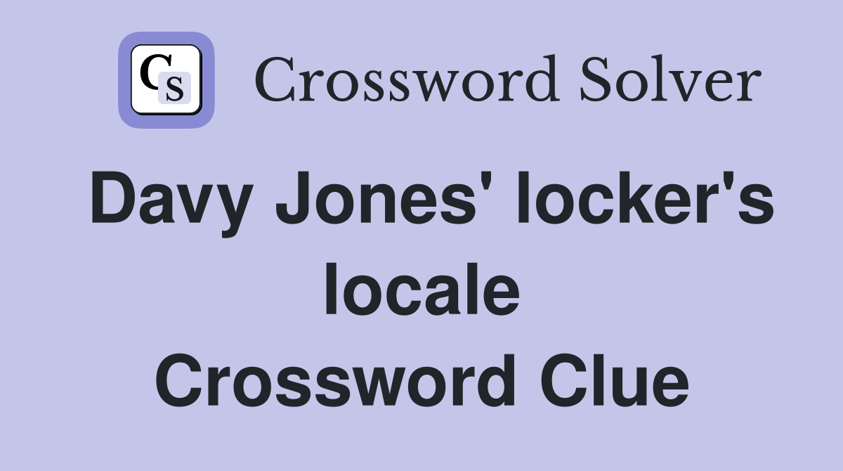 Davy Jones' locker's locale Crossword Clue