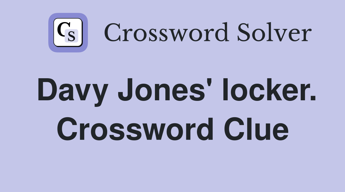 Davy Jones' locker. Crossword Clue