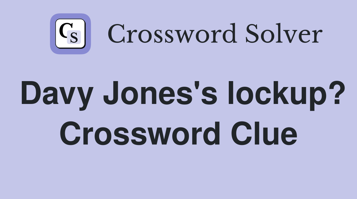 Davy Jones's lockup? Crossword Clue