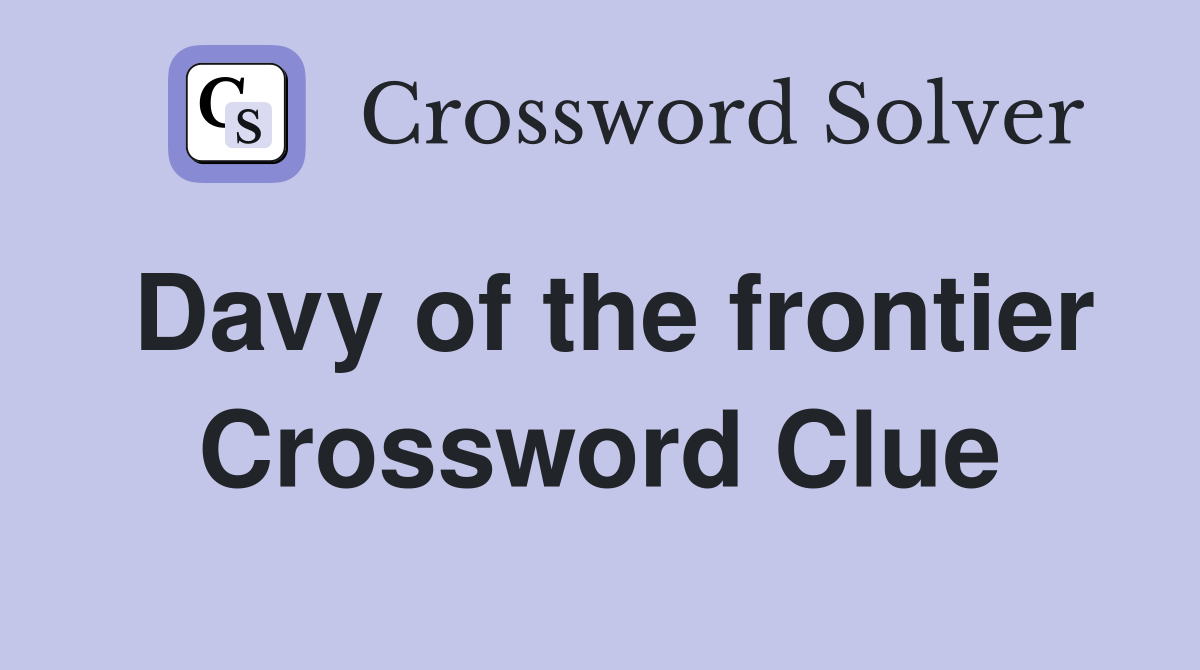 Davy of the frontier Crossword Clue