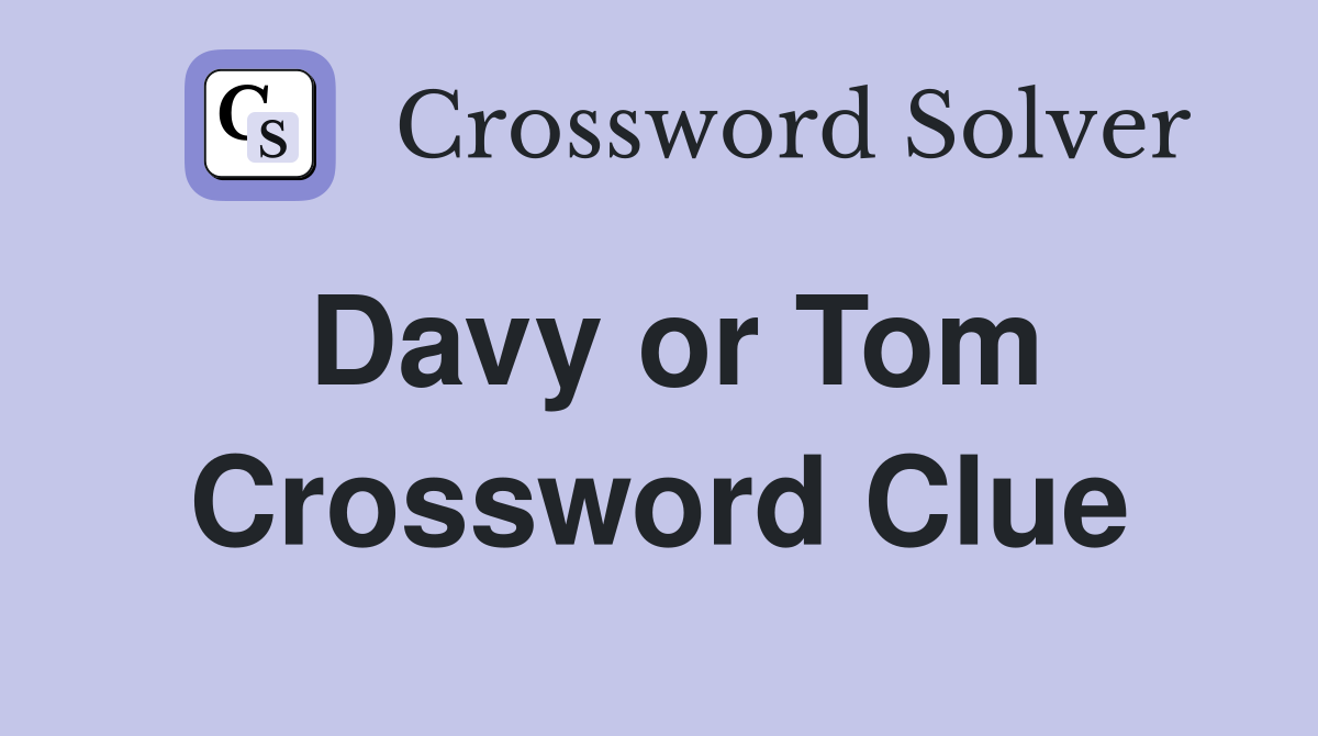Davy or Tom Crossword Clue
