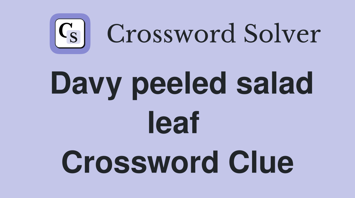 Davy peeled salad leaf  Crossword Clue