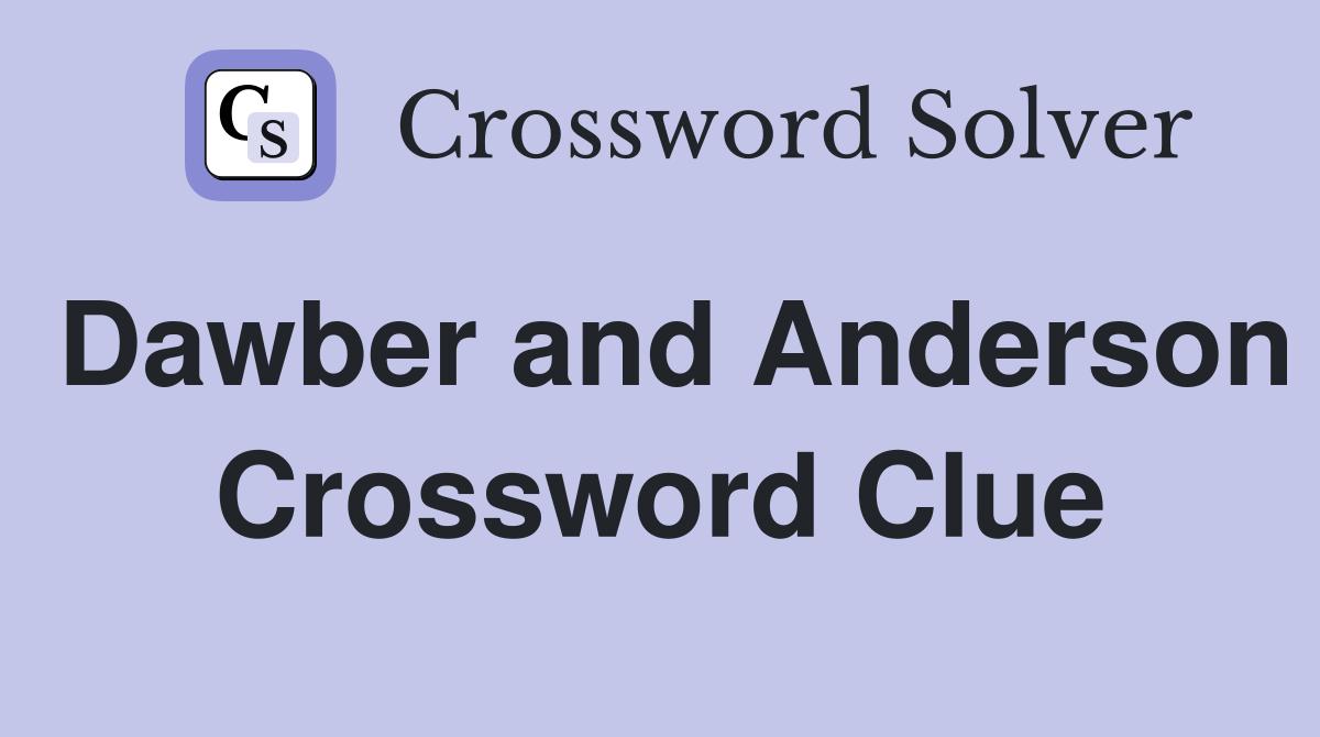 Dawber and Anderson Crossword Clue