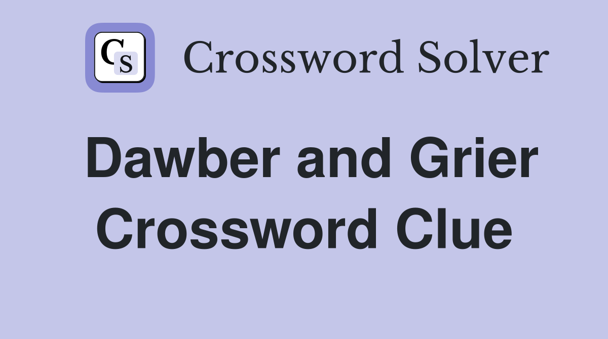 Dawber and Grier Crossword Clue