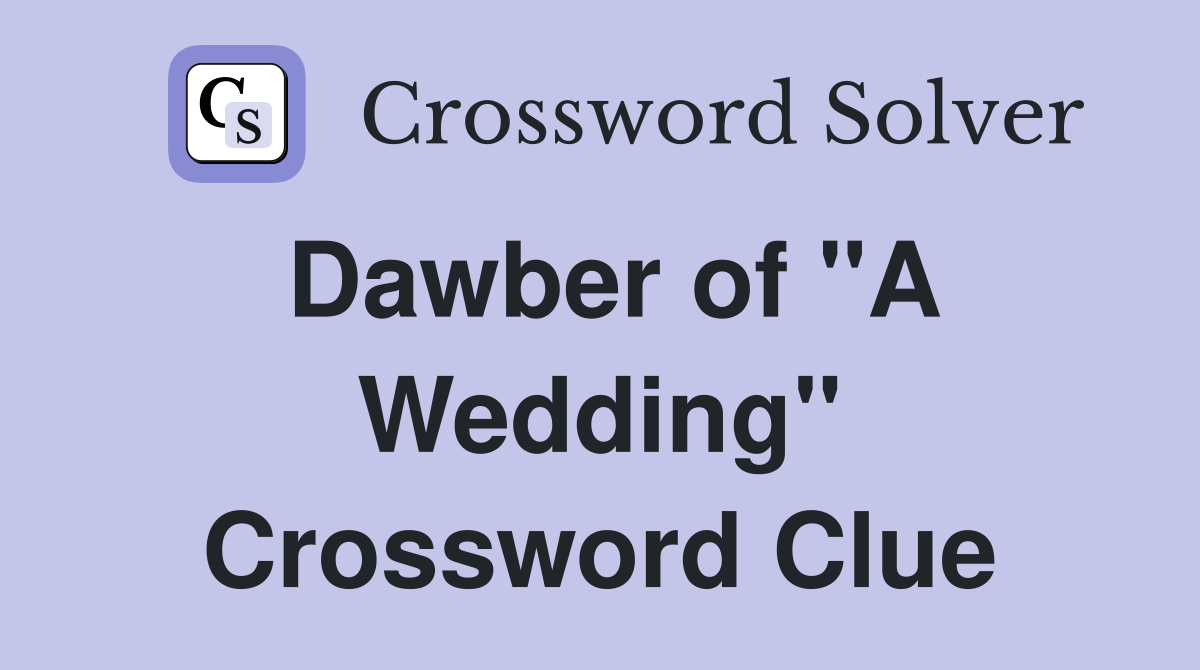 Dawber of "A Wedding" Crossword Clue