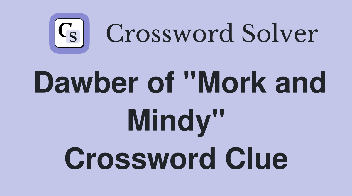 Dawber of "Mork and Mindy" Crossword Clue