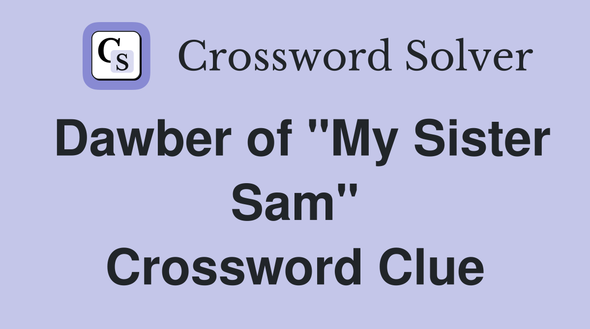 Dawber of "My Sister Sam" Crossword Clue