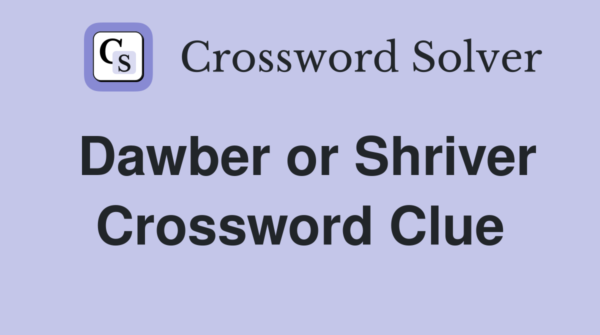 Dawber or Shriver Crossword Clue