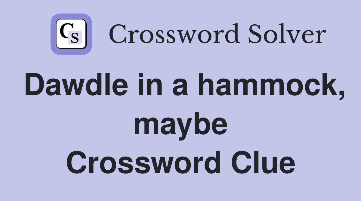 Dawdle in a hammock, maybe Crossword Clue
