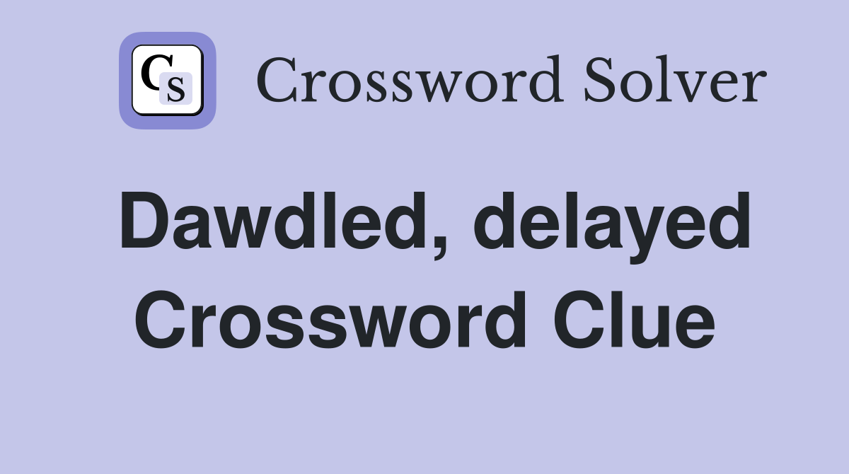 Dawdled, delayed Crossword Clue