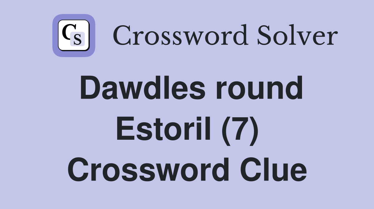 Dawdles round Estoril (7) Crossword Clue