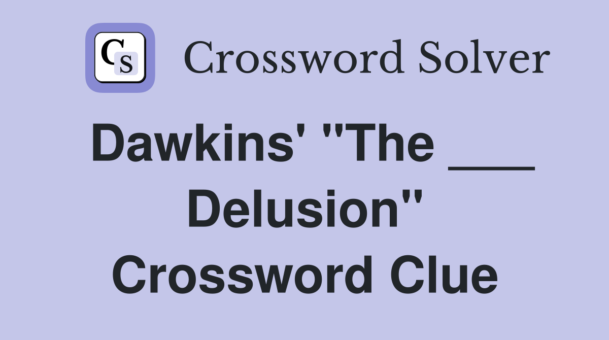 Dawkins' "The ___ Delusion" Crossword Clue