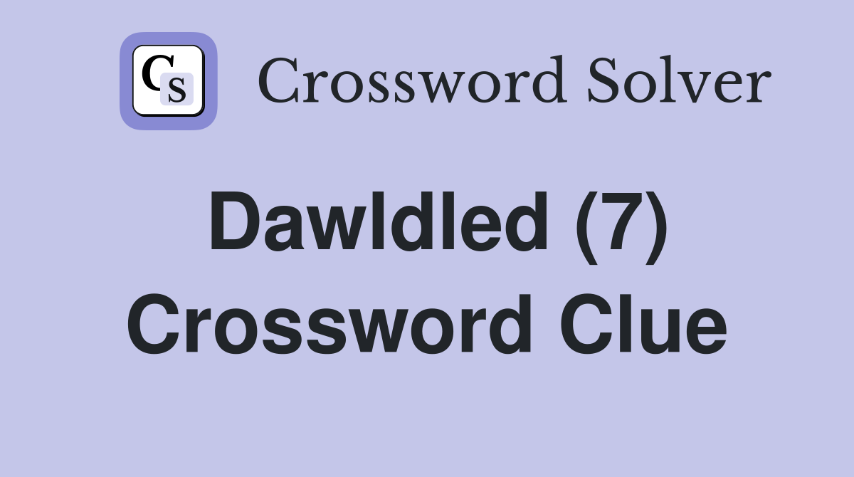 Dawldled (7) Crossword Clue
