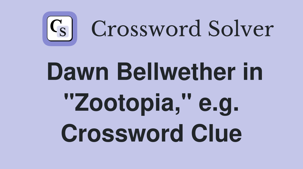 Dawn Bellwether in "Zootopia," e.g. Crossword Clue