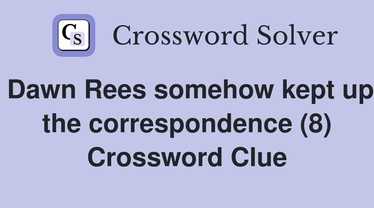 Dawn Rees somehow kept up the correspondence (8) Crossword Clue