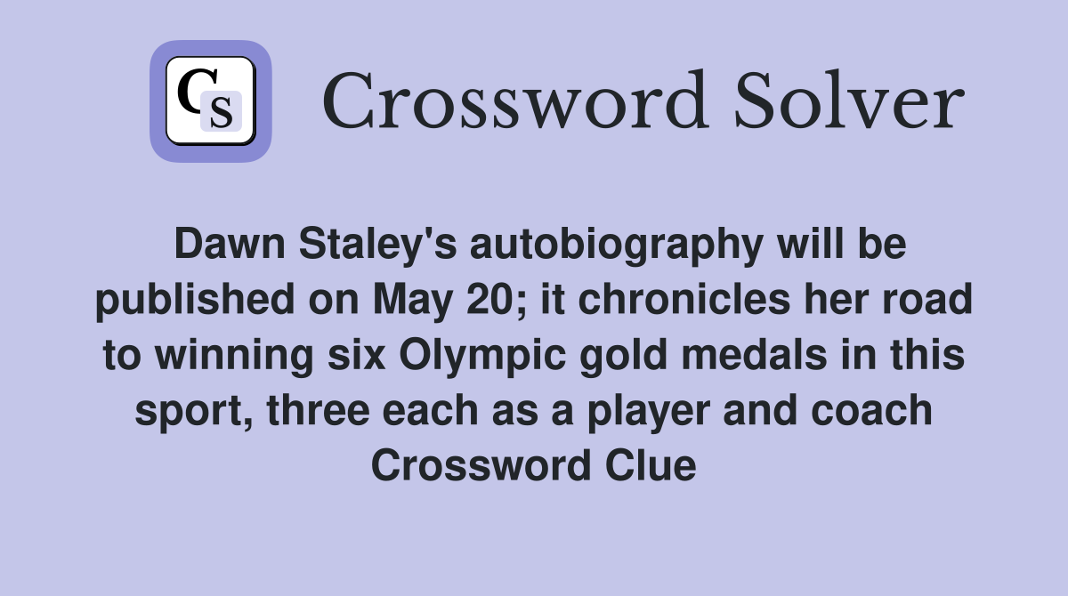 Dawn Staley's autobiography will be published on May 20; it chronicles her road to winning six Olympic gold medals in this sport, three each as a player and coach Crossword Clue