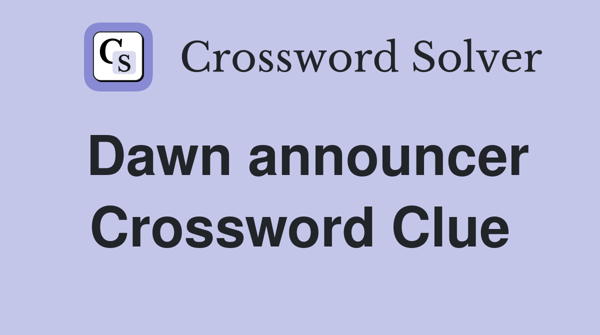 Dawn announcer Crossword Clue