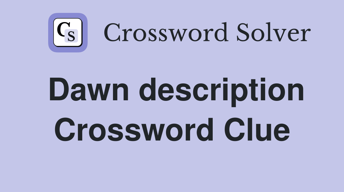 Dawn description Crossword Clue