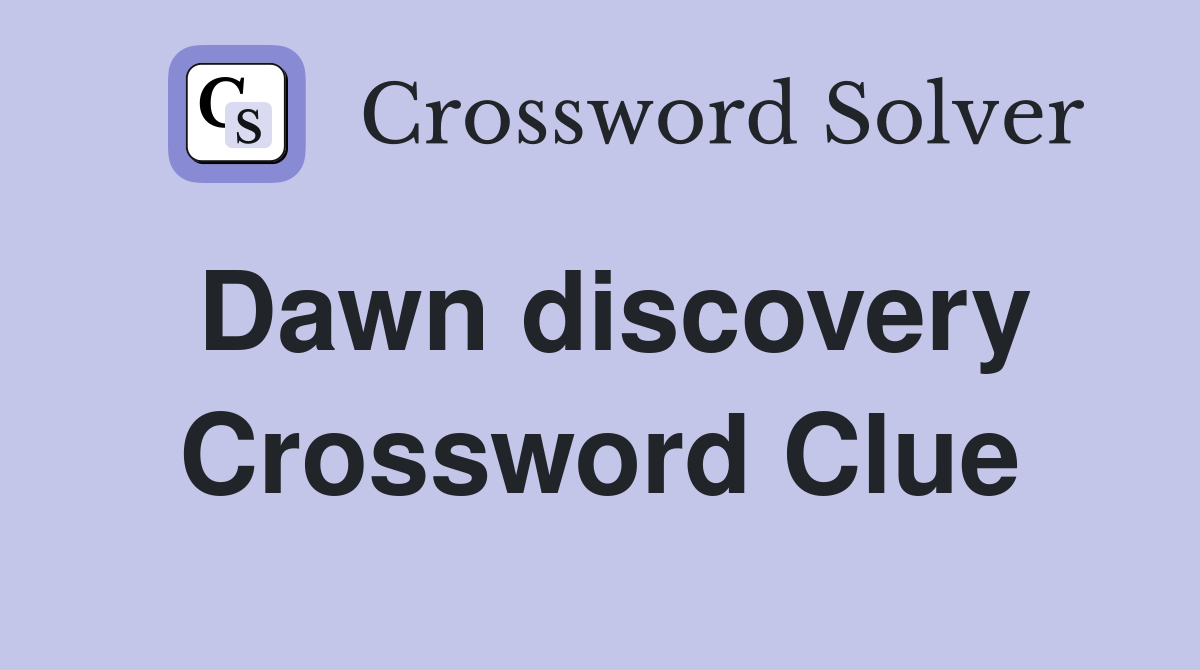 Dawn discovery Crossword Clue