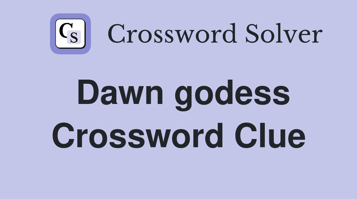 Dawn godess Crossword Clue
